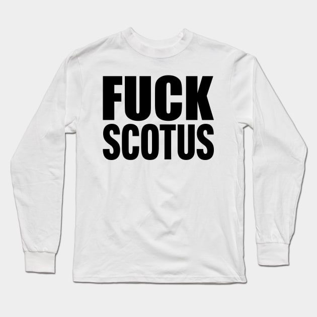 FUCK SCOTUS Long Sleeve T-Shirt by Scottish Arms Dealer